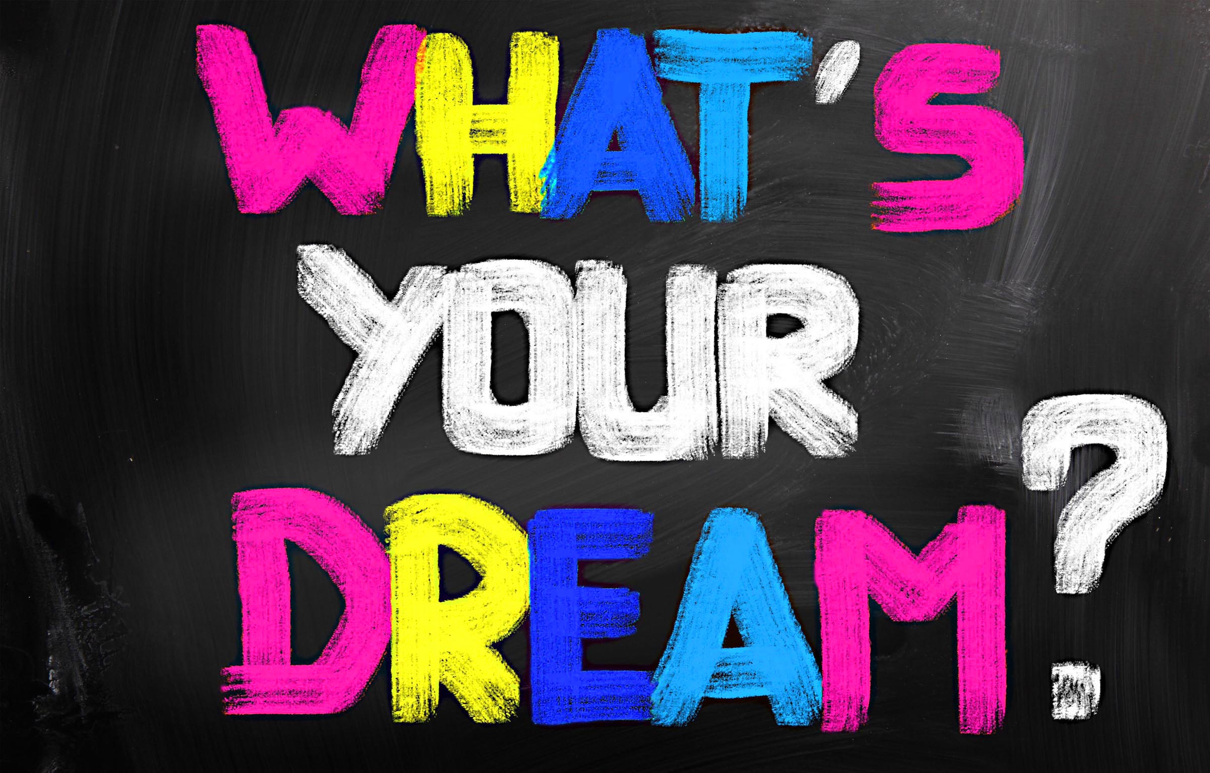 Image that says What's your dream?